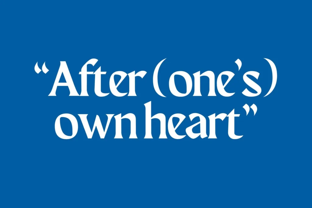 After (one’s) own heart